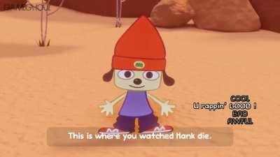 This is where I watched Hank die Parappa.