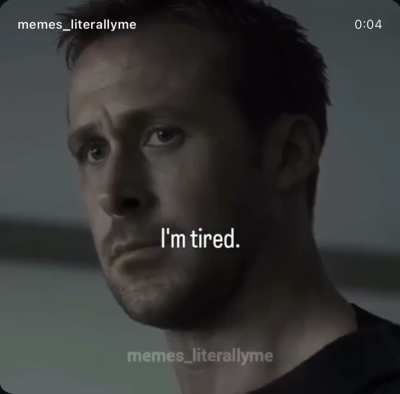 Im tired.