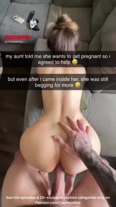 your aunt asked you to help her get pregnant.. 😅