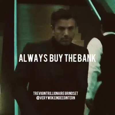 Always buy the bank.