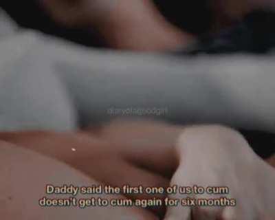 What we didn’t know was that Daddy didn’t plan on letting either of us cum after this, but it was much more entertaining for Him this way