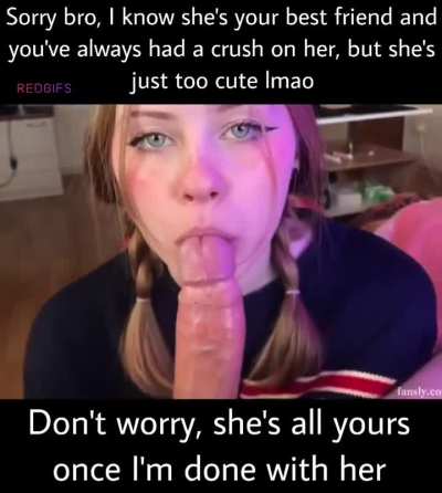 She's all yours once I'm done with her