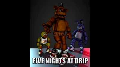 fnaf drip