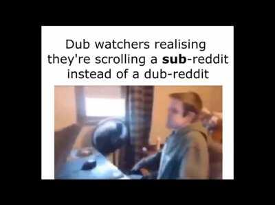 I don't care I watch dub and sub
