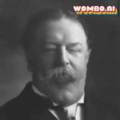 William Howard Taft🥵🥴💦