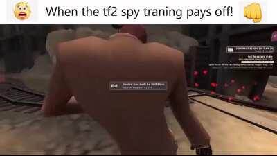 when the tf2 spy traning pays off