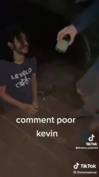 Can we get a RIP in the chat for Kevin? 🙏