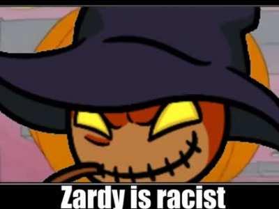I found this meme on discord. (Also zardy is racist)