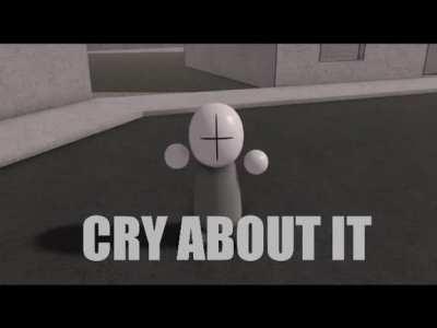 Cry about it
