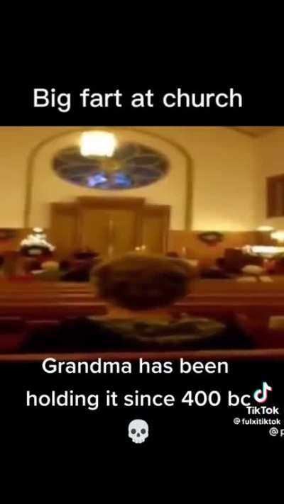 grandma’s been holding it since the big bang 💀