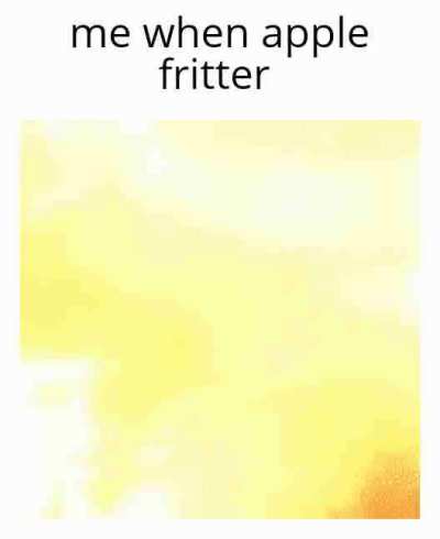 (I have never eaten an apple fritter)