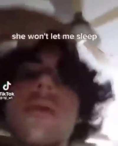 She just won’t let him sleep >:(