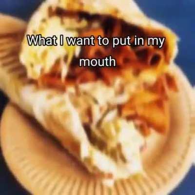 What I want to put in my mouth