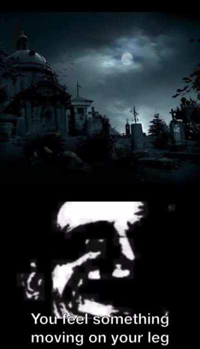 You feel something moving on your leg