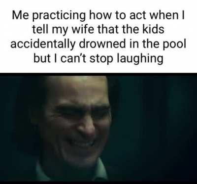 “Honey, the kids are in the water.”