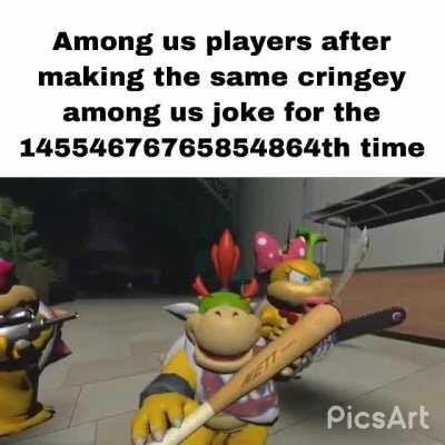 Among us jokes are just cringe ok