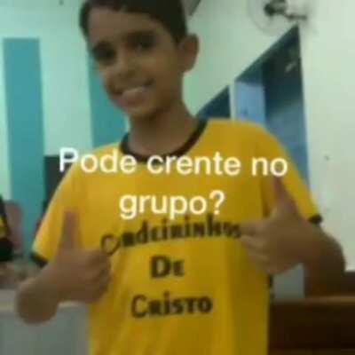 Pode crente no grupo ?