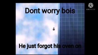 Dont worry bois