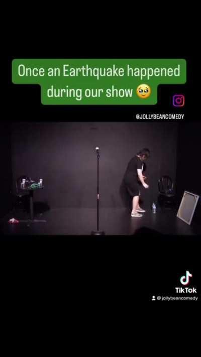 An earthquake happened during our show