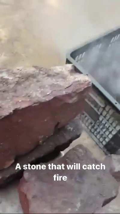 Stones that catches fire