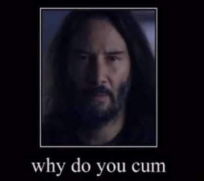Good question Keanu...