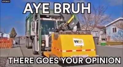 get it because your opinion is garbige hahahaehehahahaha