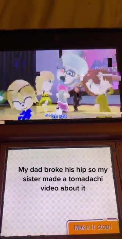 my dad broke his hip so my sis made a song out of it..