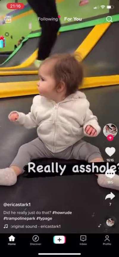 Take your baby to a trampoline park then call a kid an asshole for jumping on the trampoline