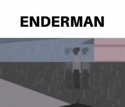 Endermen be like