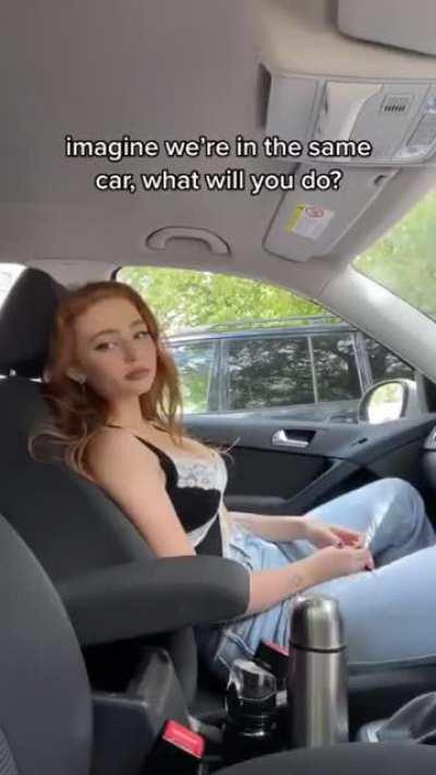 This girl inside your car