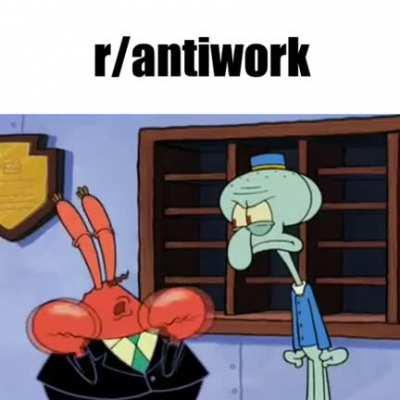 r/antiwork in a nutshell