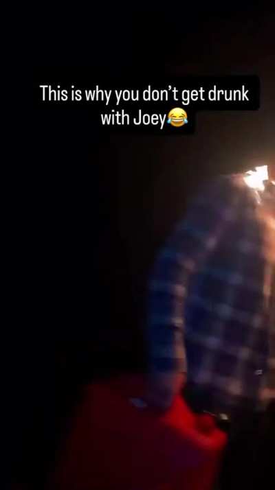 Don't get drunk with joey