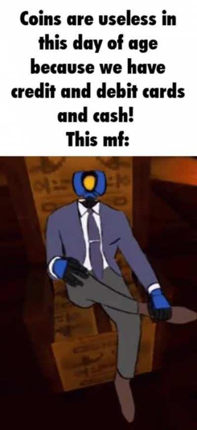 Coins are indeed not useless.