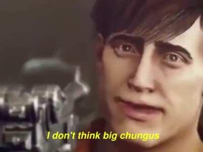 Deserved since Chungus = Funny