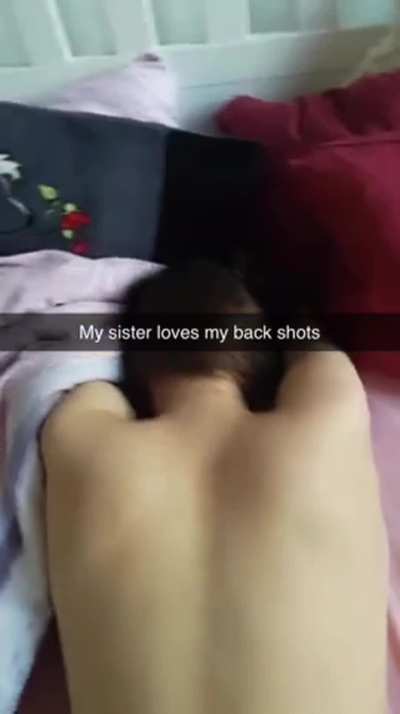My sis loves my backshots