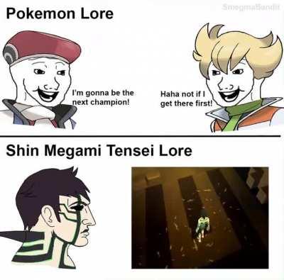 The virgin oh let's live a in world of adventures catching animals and having fun battles. The Chad:god doesn't care about us it's time to accept hell.