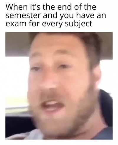 My exams start next week... (activate audio)