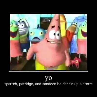 sponch dancin?!