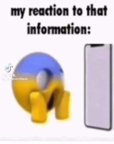 my reaction to that information.