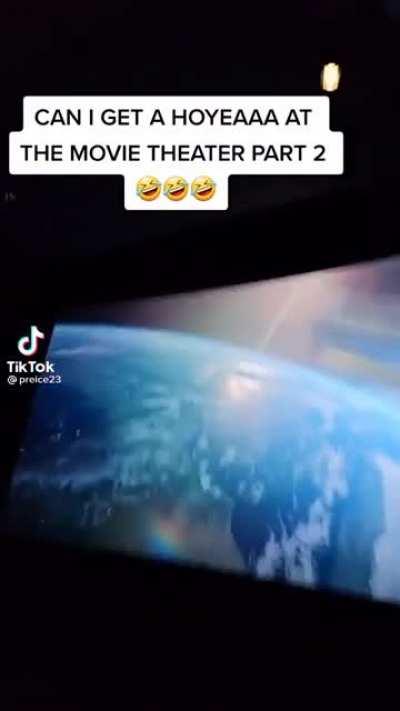 “HOYEAAAA” at the movie theatre