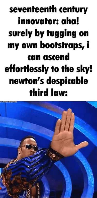 damn that blasted newton and his tyrannical laws