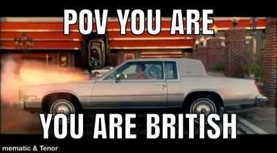 POV you are british 😎😎😎