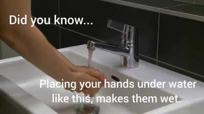 Placing hands under water = wet hands