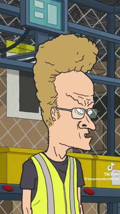 I’ve been waiting for the episode where adult Beavis and Butthead work at Amazon to happen I’ll be disappointed if they don’t do any CAT 1 violations