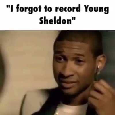 fuckkkk dude i’m gonna miss this weeks episode of young sheldon wtfffff bro