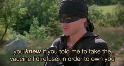 My brother sent me this - The Princess Bride scene but with anti-vaxxers