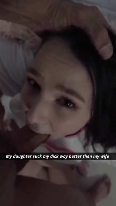 My daughter suck my dick way better then my wife 