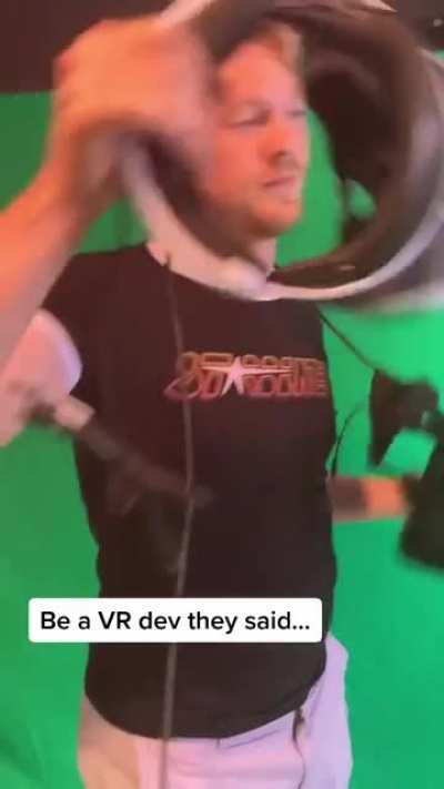 Be a VR dev they said…