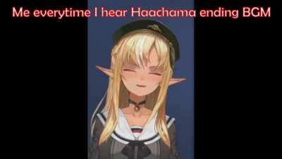 Everytime Haachama's ending music starts playing