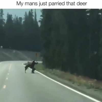 My man's just parried that deer